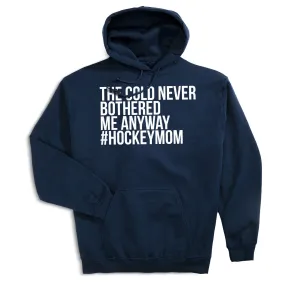 Hockey Hooded Sweatshirt - The Cold Never Bothered Me Anyway #HockeyMom 