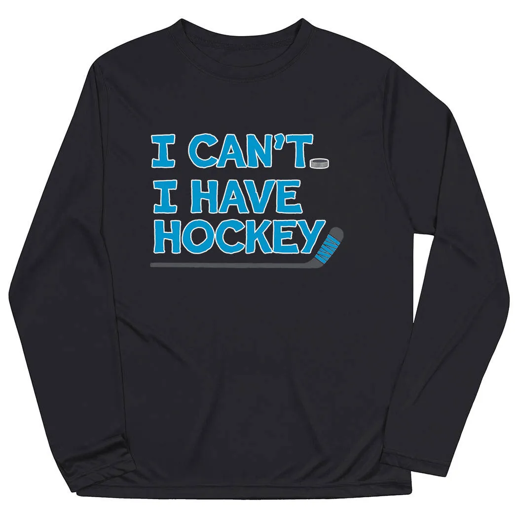 Hockey Long Sleeve Performance Tee - I Can't. I Have Hockey. 