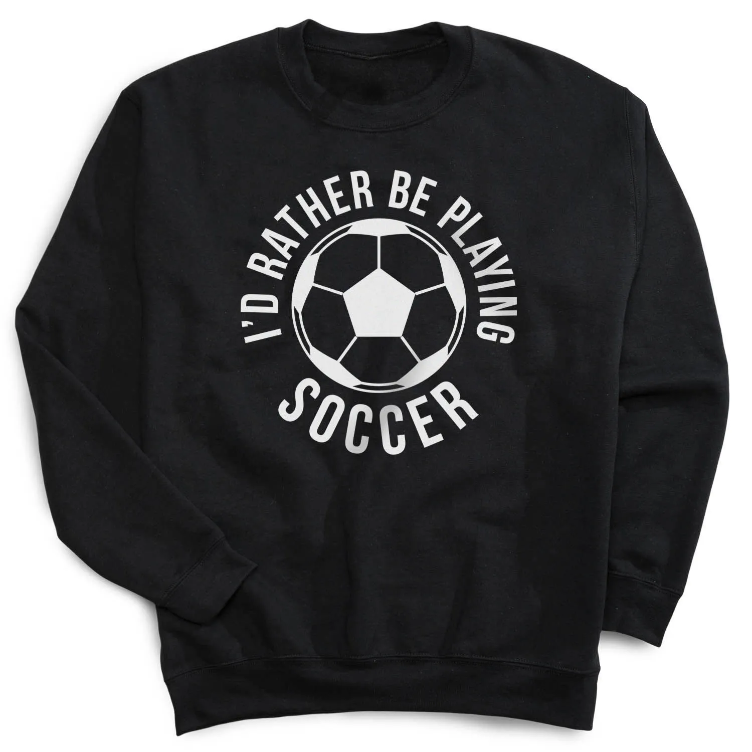 Soccer Crewneck Sweatshirt - I'd Rather Be Playing Soccer (Round) 