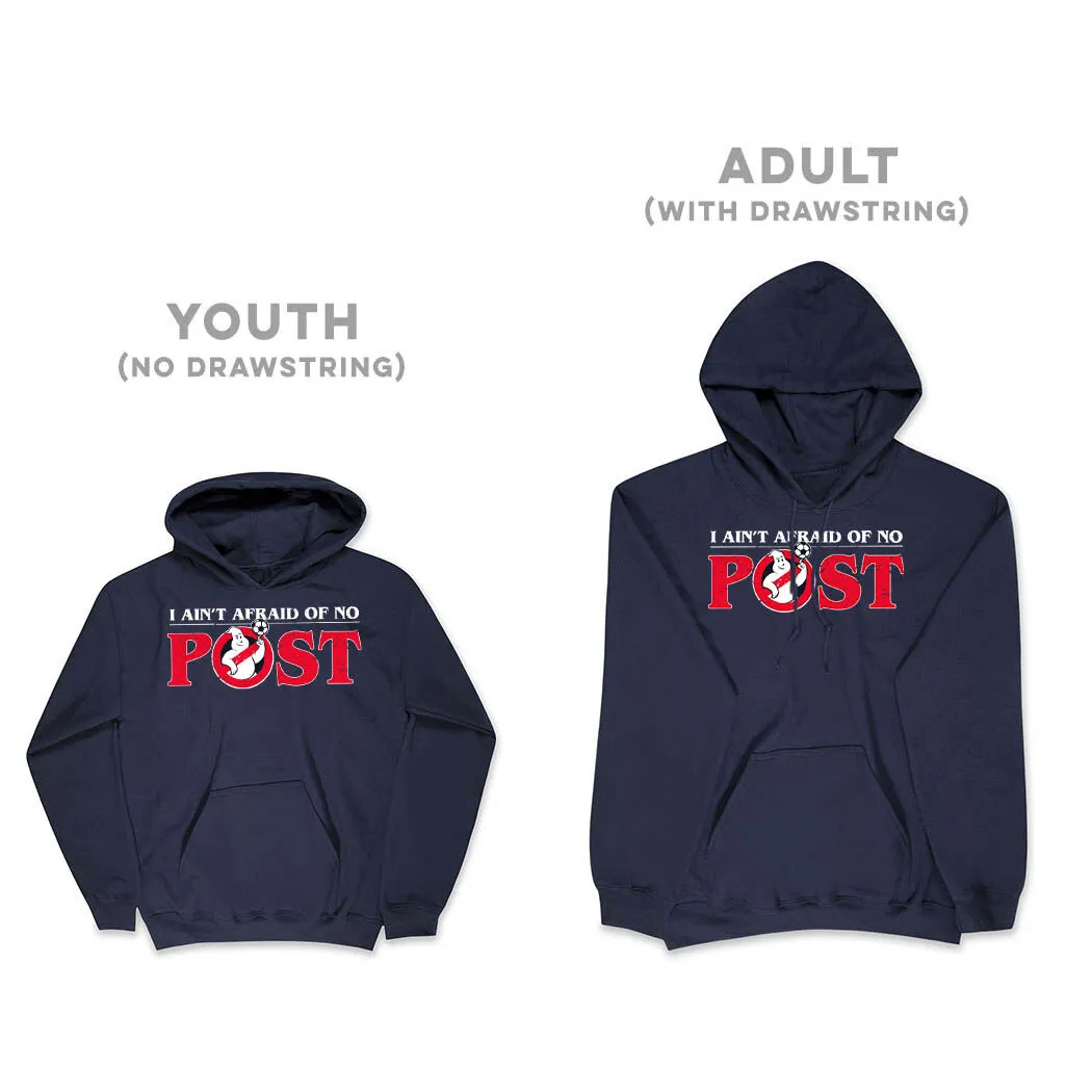 Soccer Hooded Sweatshirt - Ain't Afraid Of No Post 