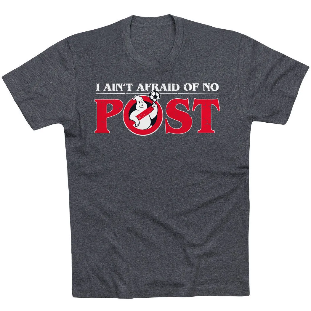 Soccer T-Shirt Short Sleeve - Ain't Afraid Of No Post 